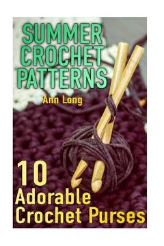 portada Summer Crochet Patterns: 10 Adorable Crochet Purses: (Crochet Patterns, Crochet Stitches) (en Inglés)