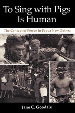 portada To Sing With Pigs is Human: The Concept of Person in Papua new Guinea (en Inglés)