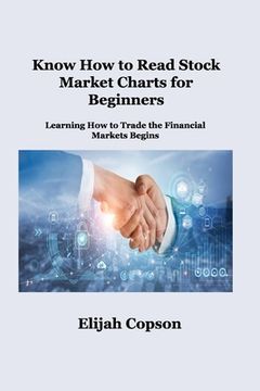 portada Know How to Read Stock Market Charts for Beginners: Learning How to Trade the Financial Markets Begins (en Inglés)