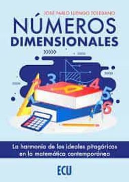portada Numeros Dimensionales. La Harmonia de los Ideales Pitagoricos en la Matematica Contemporanea (in Spanish)