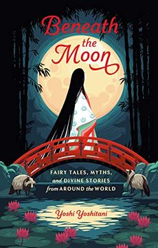 portada Beneath the Moon: Fairy Tales, Myths, and Divine Stories From Around the World (in English)