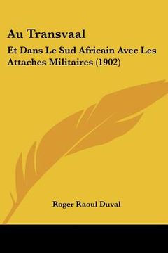 portada Au Transvaal: Et Dans Le Sud Africain Avec Les Attaches Militaires (1902) (en Francés)