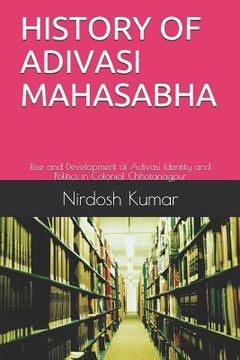 portada History of Adivasi Mahasabha: Rise and Development of Adivasi Identity and Politics in Colonial Chhotanagpur (en Inglés)