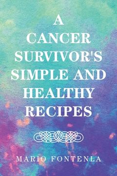 portada A Cancer Survivor's Simple and Healthy Recipes (en Inglés)