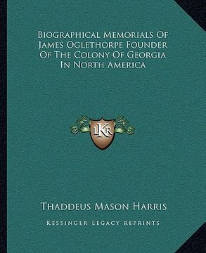 portada biographical memorials of james oglethorpe founder of the colony of georgia in north america (en Inglés)