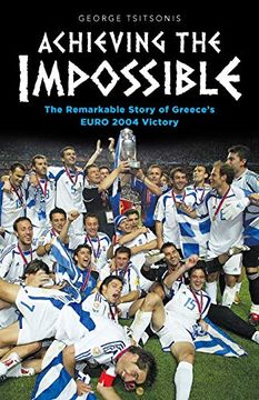 portada Achieving the Impossible - the Remarkable Story of Greece'S Euro 2004 Victory (en Inglés)