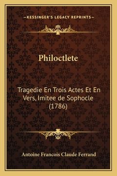portada Philoctlete: Tragedie En Trois Actes Et En Vers, Imitee de Sophocle (1786) (en Francés)