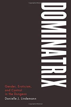portada Dominatrix: Gender, Eroticism, and Control in the Dungeon (en Inglés)