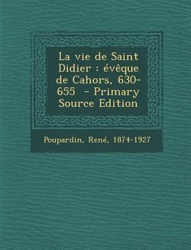 portada Vie de Saint Didier: Eveque de Cahors, 630-655 (en Latin)