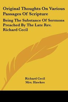 portada original thoughts on various passages of scripture: being the substance of sermons preached by the late rev. richard cecil (en Inglés)