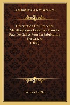 portada Description Des Procedes Metallurgiques Employes Dans Le Pays De Galles Pour La Fabrication Du Cuivre (1848) (en Francés)
