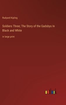 portada Soldiers Three; The Story of the Gadsbys In Black and White: in large print (en Inglés)