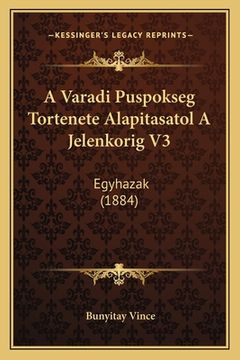 portada A Varadi Puspokseg Tortenete Alapitasatol A Jelenkorig V3: Egyhazak (1884) (en Húngaro)