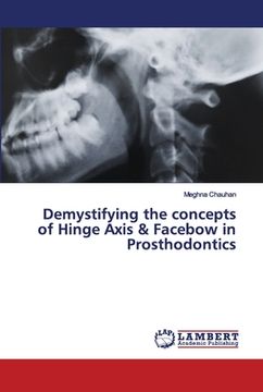 portada Demystifying the concepts of Hinge Axis & Facebow in Prosthodontics (in English)
