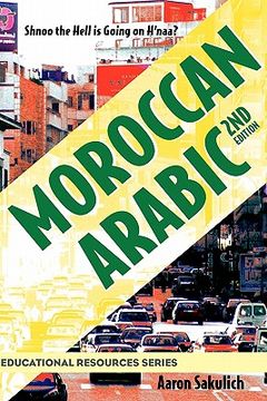 portada moroccan arabic - shnoo the hell is going on h ` naa? a practical guide to learning moroccan darija - the arabic dialect of morocco (2nd edition) (en Inglés)
