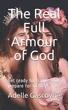 portada The Real Full Armour of God: Get Battle Ready for Battle and Prepare for Victory! (Spiritual Warfare Series) (en Inglés)