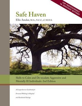portada Safe Haven: Skills to Calm and De-escalate Aggressive and Mentally Ill Individuals: (for Professionals in Inpatient Settings) (en Inglés)