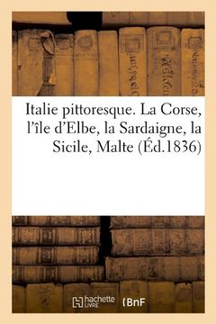 portada Italie Pittoresque. La Corse, L'Ile D'Elbe, La Sardaigne, La Sicile, Malte (Ed.1836) (Histoire) (French Edition)