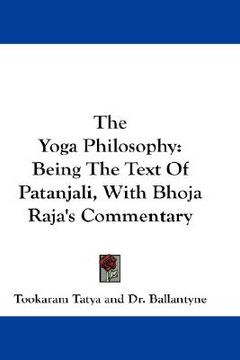 portada the yoga philosophy: being the text of patanjali, with bhoja raja's commentary (en Inglés)