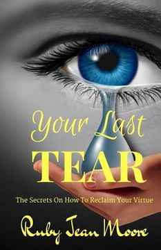 portada Your Last Tear: The Secrets On How To Reclaim Your Virtue (en Inglés)