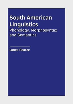 portada South American Linguistics: Phonology, Morphosyntax and Semantics (en Inglés)