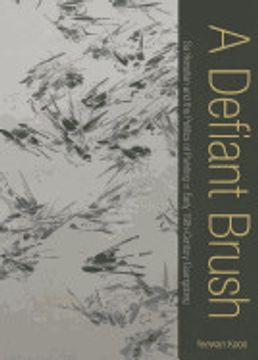 portada A Defiant Brush: Su Renshan and the Politics of Painting in Early 19Th-Century Guangdong