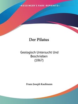portada Der Pilatus: Geologisch Untersucht Und Beschrieben (1867) (en Alemán)