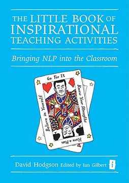 The Little Book of Inspirational Teaching Activities: Bringing NLP Into the Classroom (en Inglés)