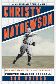 portada Christy Mathewson, the Christian Gentleman: How One Man's Faith and Fastball Forever Changed Baseball (en Inglés)