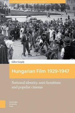 portada Hungarian Film, 1929-1947: National Identity, Anti-Semitism and Popular Cinema (Eastern European Screen Cultures)