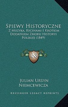 portada Spiewy Historyczne: Z Muzyka, Rycinami I Krotkim Dodatkiem Zbioru Historyi Polskiej (1849) (en Polaco)