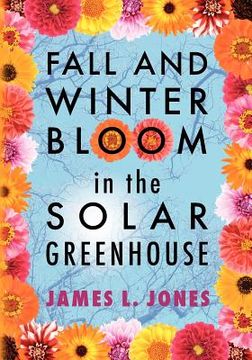 portada fall and winter bloom in the solar greenhouse (in English)