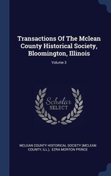 portada Transactions Of The Mclean County Historical Society, Bloomington, Illinois; Volume 3
