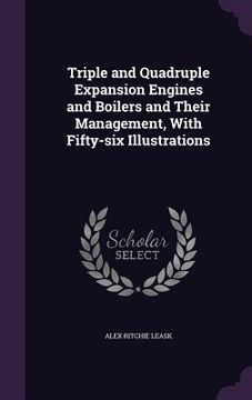 portada Triple and Quadruple Expansion Engines and Boilers and Their Management, With Fifty-six Illustrations (en Inglés)