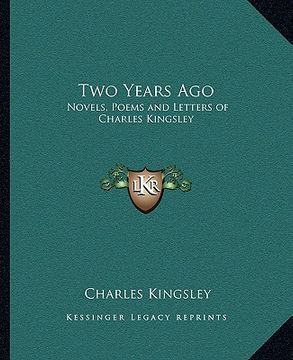 portada two years ago: novels, poems and letters of charles kingsley (en Inglés)