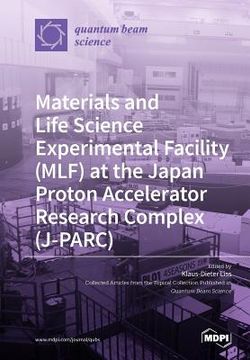 portada Materials and Life Science Experimental Facility (MLF) at the Japan Proton Accelerator Research Complex (J-PARC)