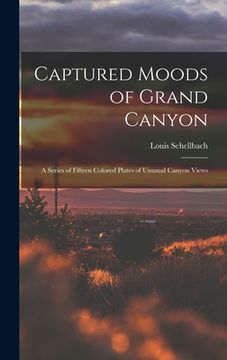 portada Captured Moods of Grand Canyon: a Series of Fifteen Colored Plates of Unusual Canyon Views (en Inglés)