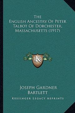 portada the english ancestry of peter talbot of dorchester, massachusetts (1917) (en Inglés)