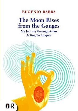 portada The Moon Rises From the Ganges: My Journey Through Asian Acting Techniques (Routledge Icarus) (en Inglés)