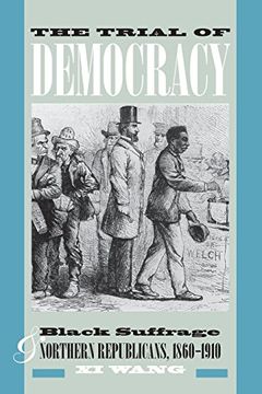 portada The Trial of Democracy: Black Suffrage and Northern Republicans, 1860-1910 (Studies in the Legal History of the South Ser. ) (en Inglés)