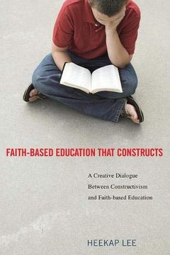 portada Faith-Based Education That Constructs: A Creative Dialogue Between Constructivism and Faith-Based Education (in English)