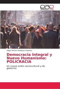 portada Democracia Integral y Nuevo Humanismo: POLICRACIA: Un nuevo orden sociocultural y de gobierno (Paperback) (in Spanish)