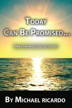 portada Today Can Be Promised: Make The Most Out Of Today (en Inglés)