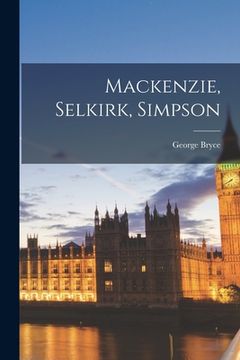 portada Mackenzie, Selkirk, Simpson [microform] (en Inglés)