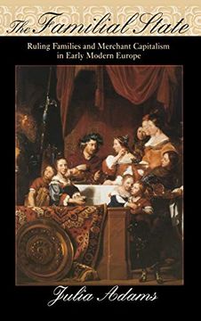 portada The Familial State: Ruling Families and Merchant Capitalism in Early Modern Europe (The Wilder House Series in Politics, History and Culture) (en Inglés)