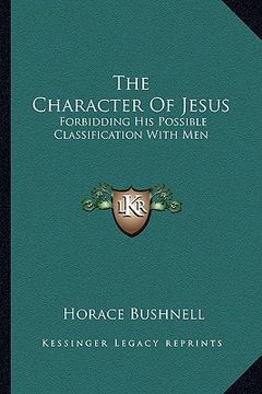 portada the character of jesus: forbidding his possible classification with men (en Inglés)