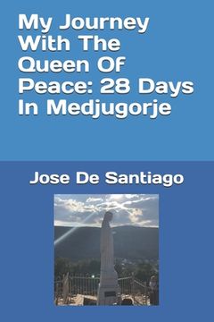 portada My Journey With The Queen Of Peace: 28 Days In Medjugorje (in English)