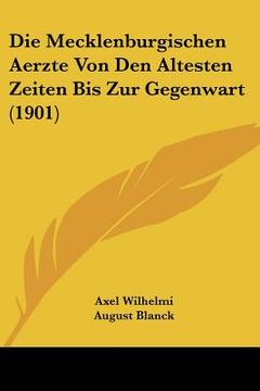 portada Die Mecklenburgischen Aerzte Von Den Altesten Zeiten Bis Zur Gegenwart (1901) (en Alemán)