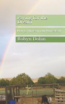 portada Paying for the Dream: How to Thrive on your Homestead (en Inglés)