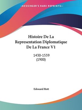 portada Histoire De La Representation Diplomatique De La France V1: 1430-1559 (1900) (en Francés)